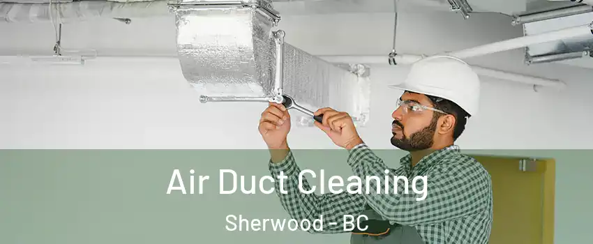  Air Duct Cleaning Sherwood - BC