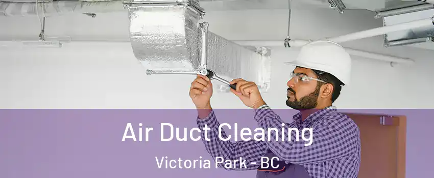  Air Duct Cleaning Victoria Park - BC