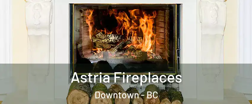 Astria Fireplaces Downtown - BC
