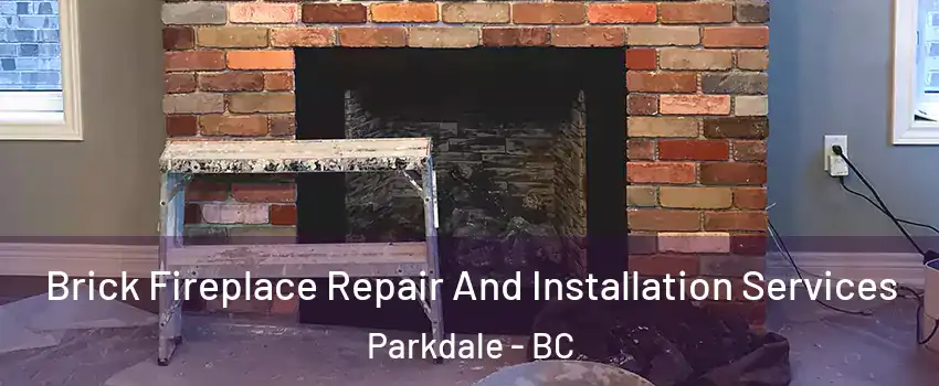 Brick Fireplace Repair And Installation Services Parkdale - BC
