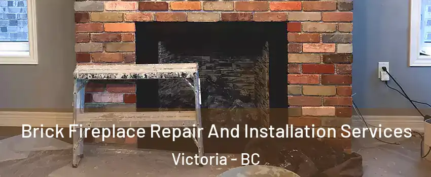  Brick Fireplace Repair And Installation Services Victoria - BC