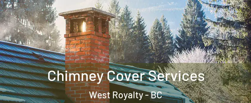  Chimney Cover Services West Royalty - BC