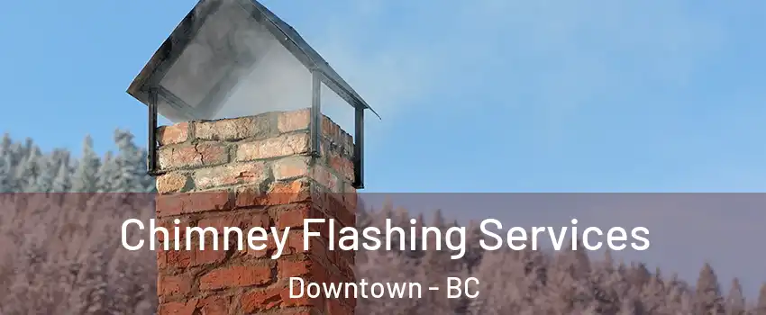 Chimney Flashing Services Downtown - BC