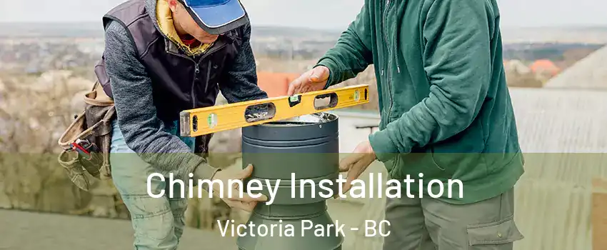  Chimney Installation Victoria Park - BC
