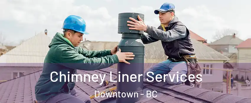  Chimney Liner Services Downtown - BC