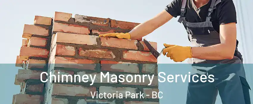  Chimney Masonry Services Victoria Park - BC