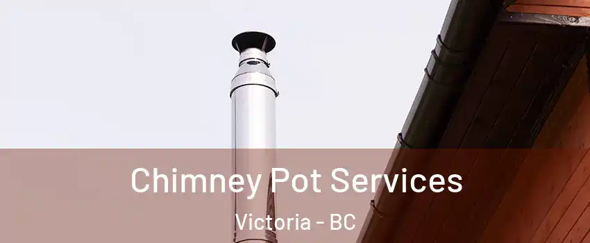  Chimney Pot Services Victoria - BC