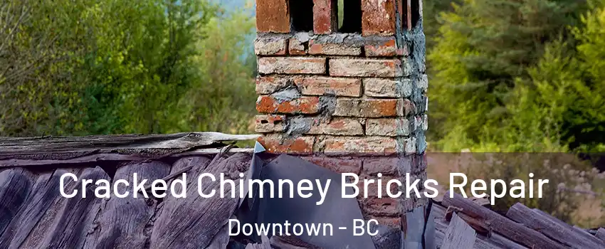  Cracked Chimney Bricks Repair Downtown - BC