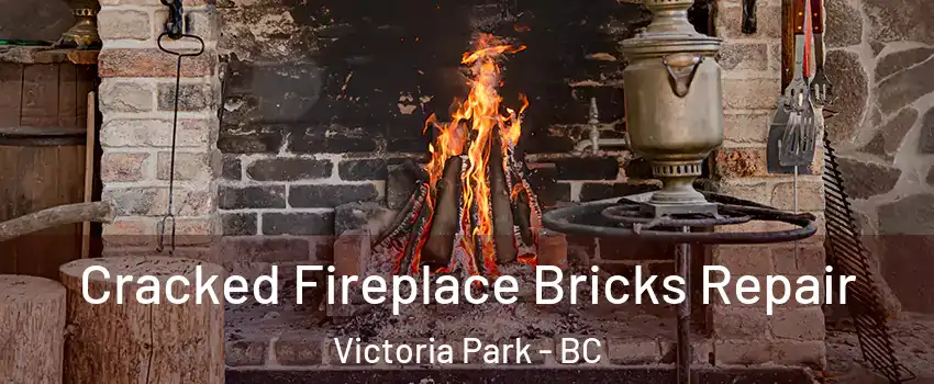  Cracked Fireplace Bricks Repair Victoria Park - BC