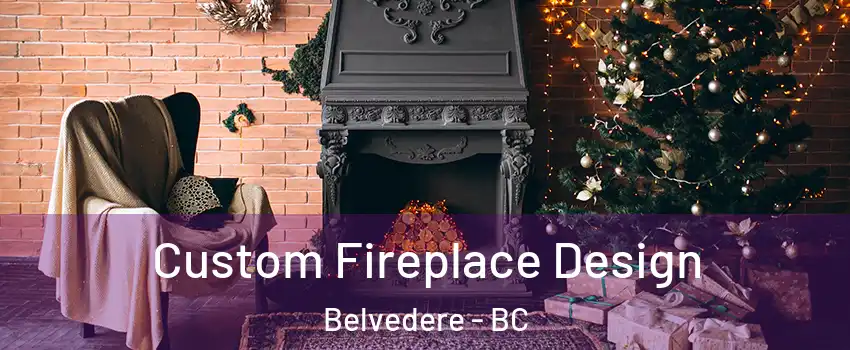  Custom Fireplace Design Belvedere - BC