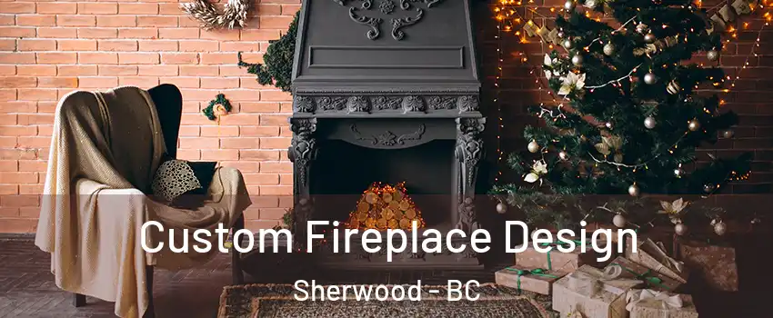  Custom Fireplace Design Sherwood - BC