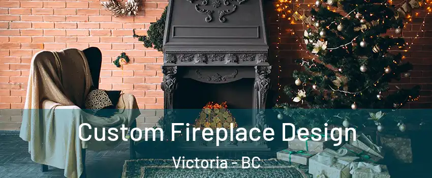  Custom Fireplace Design Victoria - BC