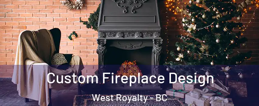 Custom Fireplace Design West Royalty - BC