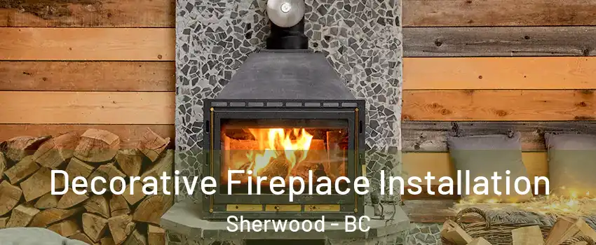  Decorative Fireplace Installation Sherwood - BC