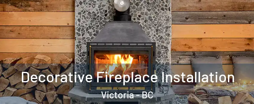  Decorative Fireplace Installation Victoria - BC