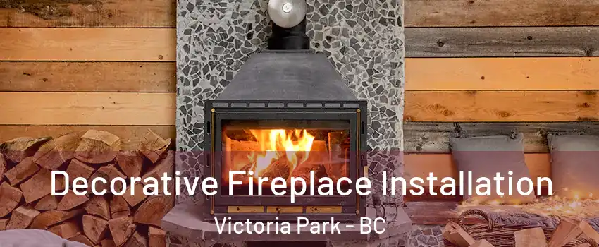  Decorative Fireplace Installation Victoria Park - BC