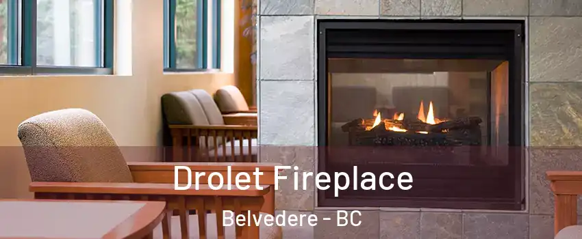 Drolet Fireplace Belvedere - BC