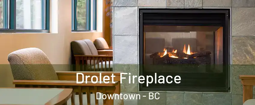 Drolet Fireplace Downtown - BC