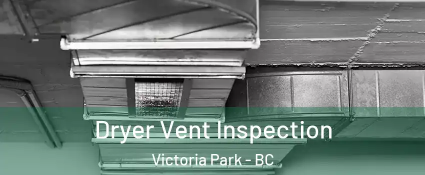  Dryer Vent Inspection Victoria Park - BC