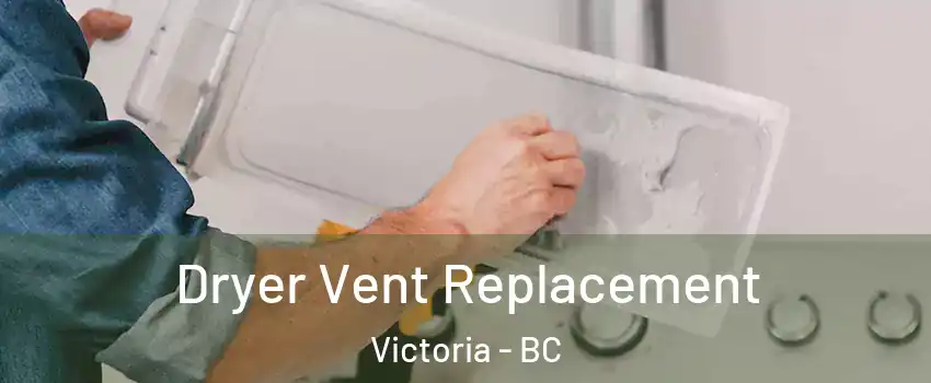  Dryer Vent Replacement Victoria - BC