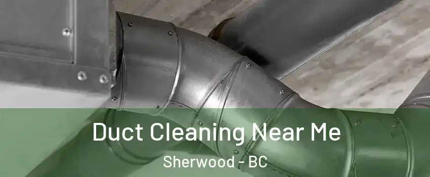 Duct Cleaning Near Me Sherwood - BC