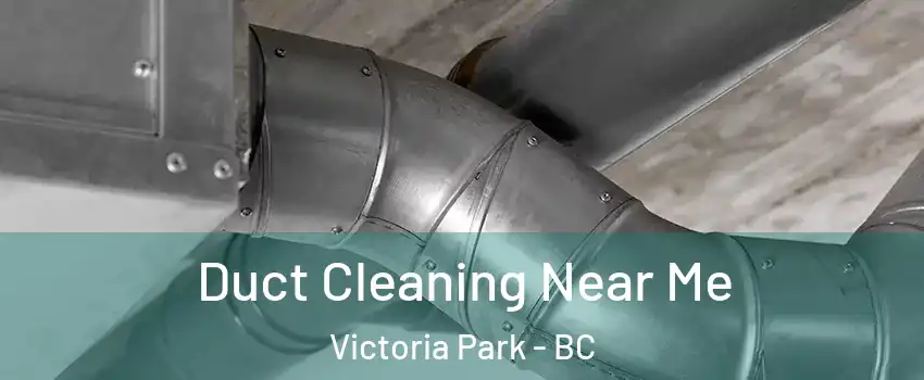  Duct Cleaning Near Me Victoria Park - BC