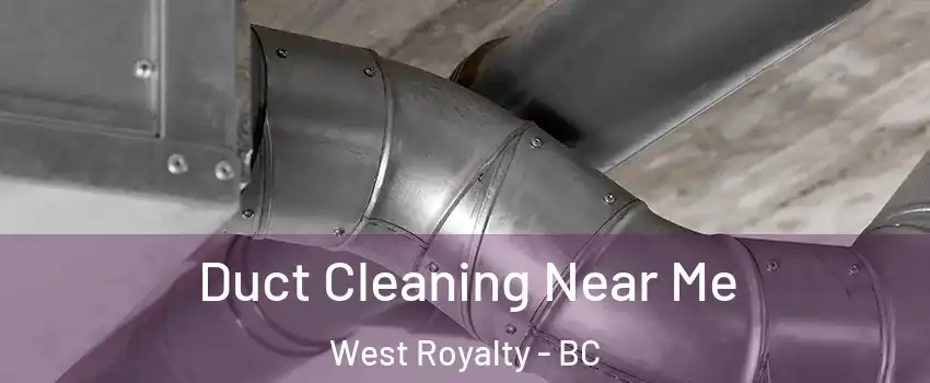 Duct Cleaning Near Me West Royalty - BC
