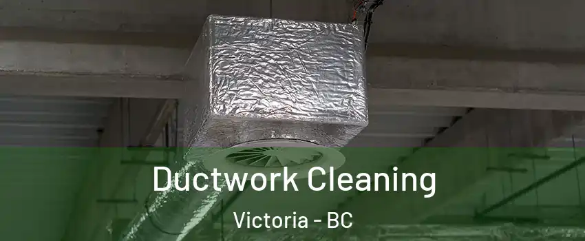  Ductwork Cleaning Victoria - BC