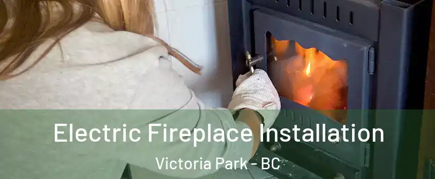  Electric Fireplace Installation Victoria Park - BC
