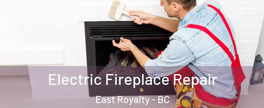 Electric Fireplace Repair East Royalty - BC
