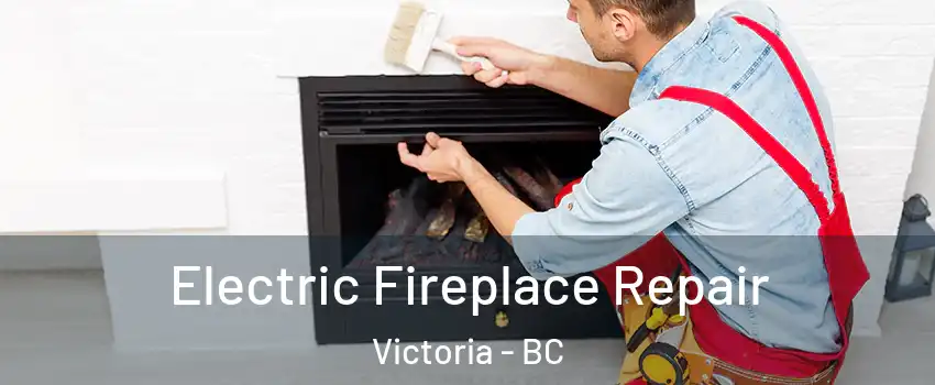  Electric Fireplace Repair Victoria - BC