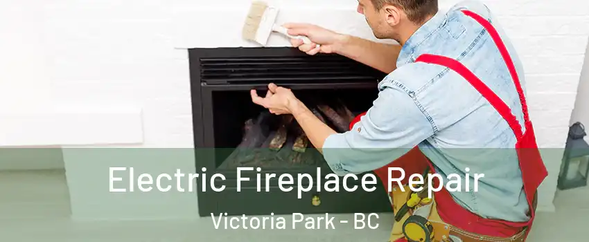  Electric Fireplace Repair Victoria Park - BC