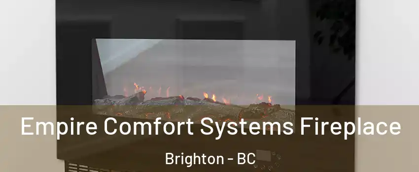  Empire Comfort Systems Fireplace Brighton - BC
