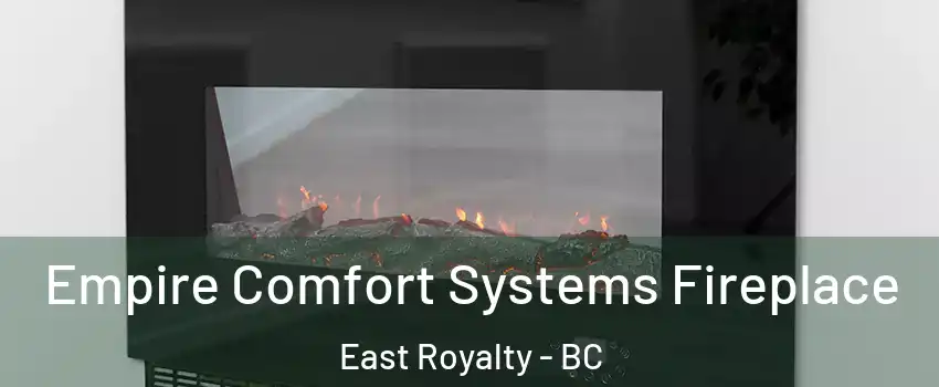 Empire Comfort Systems Fireplace East Royalty - BC