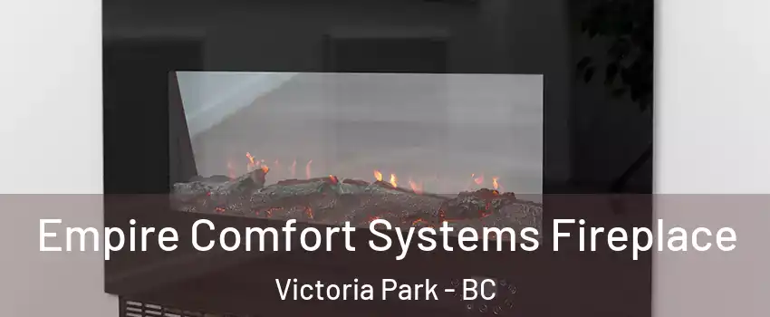 Empire Comfort Systems Fireplace Victoria Park - BC