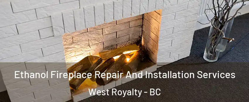 Ethanol Fireplace Repair And Installation Services West Royalty - BC