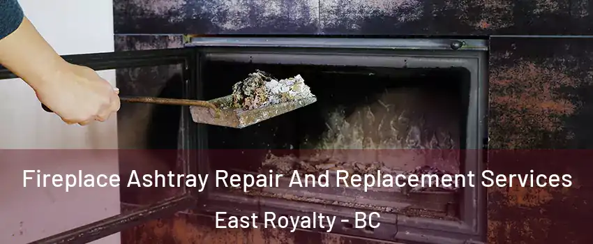  Fireplace Ashtray Repair And Replacement Services East Royalty - BC