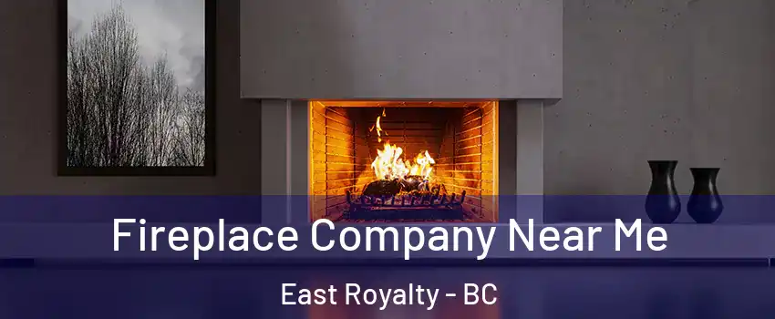  Fireplace Company Near Me East Royalty - BC