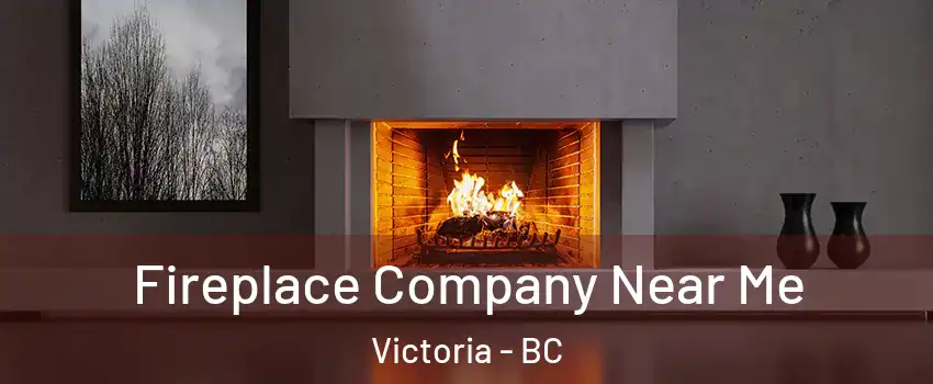  Fireplace Company Near Me Victoria - BC