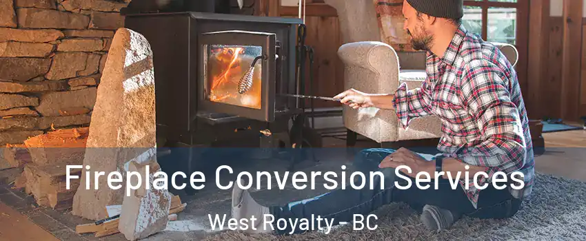  Fireplace Conversion Services West Royalty - BC