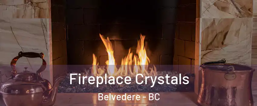  Fireplace Crystals Belvedere - BC