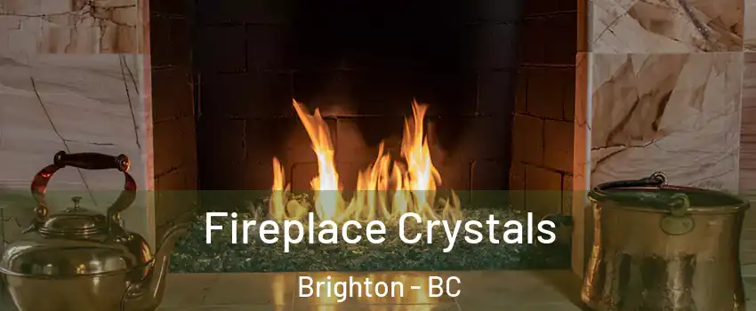  Fireplace Crystals Brighton - BC