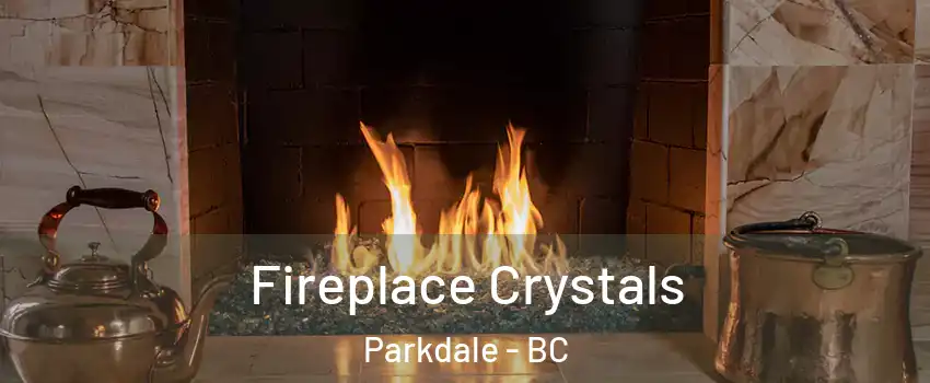  Fireplace Crystals Parkdale - BC