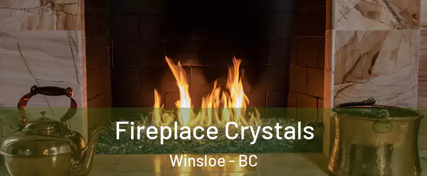 Fireplace Crystals Winsloe - BC