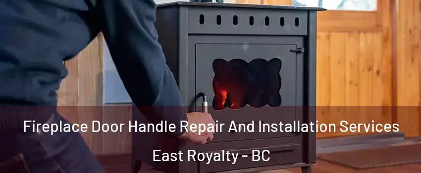  Fireplace Door Handle Repair And Installation Services East Royalty - BC