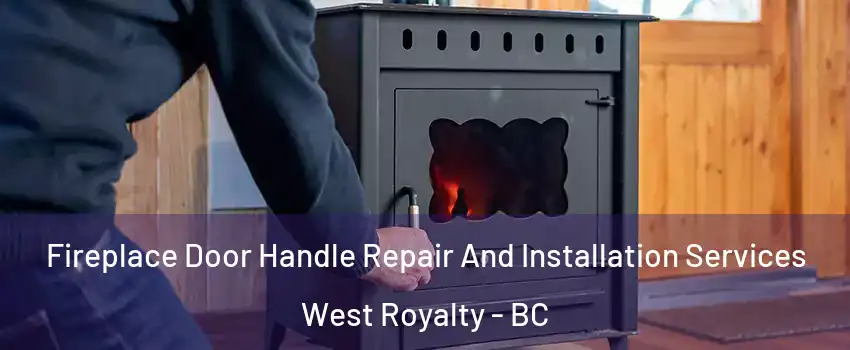  Fireplace Door Handle Repair And Installation Services West Royalty - BC