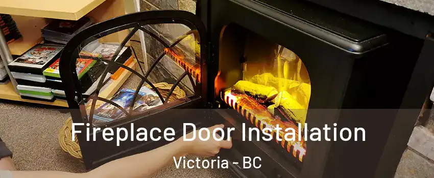  Fireplace Door Installation Victoria - BC