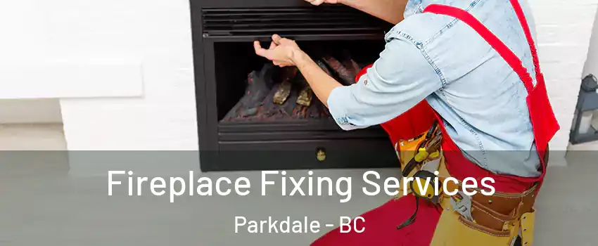 Fireplace Fixing Services Parkdale - BC
