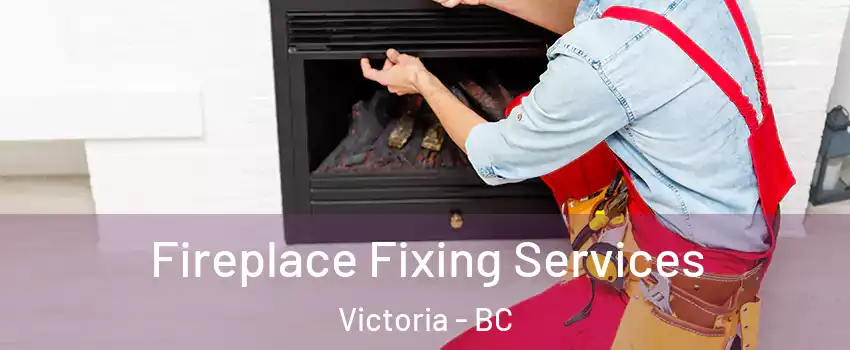  Fireplace Fixing Services Victoria - BC