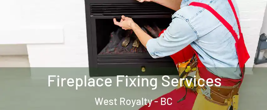 Fireplace Fixing Services West Royalty - BC
